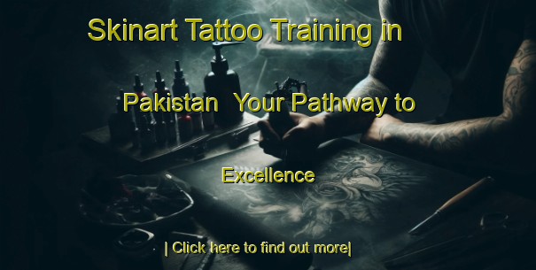 Skinart Tattoo Training in Pakistan | Your Pathway to Excellence-Pakistan