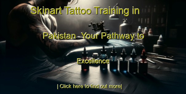 Skinart Tattoo Training in Pakistan | Your Pathway to Excellence-Pakistan