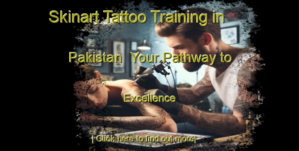 Skinart Tattoo Training in Pakistan | Your Pathway to Excellence-Pakistan